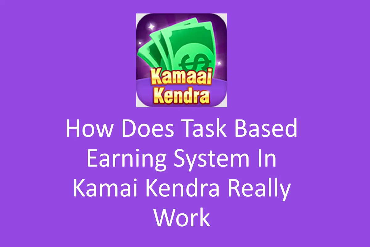 How Does Task Based Earning System In Kamai Kendra Really Work?